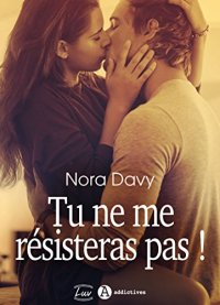 Tu ne me résisteras pas !